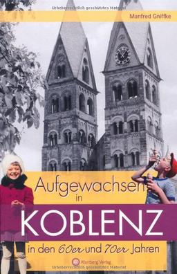 Aufgewachsen in Koblenz in den 60er & 70er Jahren