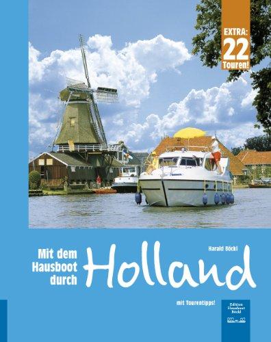 Mit dem Hausboot durch Holland: Die Friesische Seenplatte und der Großraum Amsterdam. Mit 22 Tourentipps für die Niederlande.