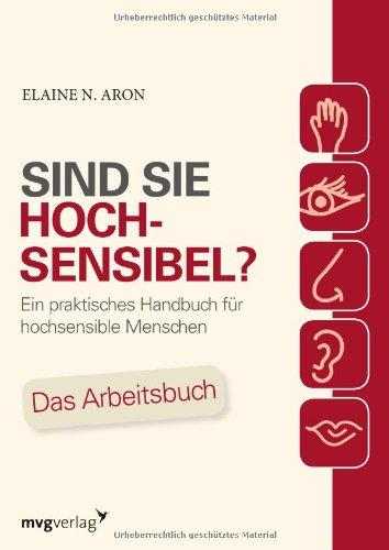 Sind Sie hochsensibel?: Ein praktisches Handbuch für hochsensible Menschen. Das Arbeitsbuch