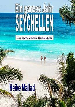 Ein ganzes Jahr Seychellen: Der etwas andere Reiseführer