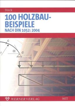 100 Beispiele aus dem Holzbau nach DIN 1052 (2003).