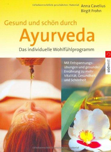 Gesund und schön durch Ayurveda. Das individuelle Wohlfühlprogramm