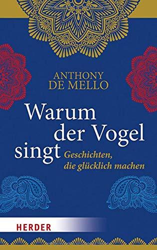 Warum der Vogel singt: Geschichten, die glücklich machen