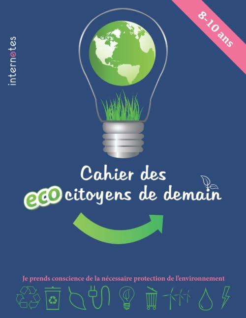 Cahier des écocitoyens de demain: Je prends conscience de la nécessaire protection de l’environnement (Les petits scientifiques)