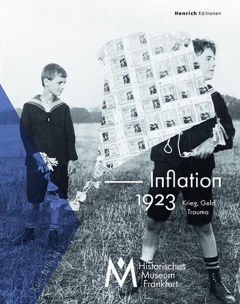 Inflation 1923. Krieg, Geld, Trauma: Kunststücke des Historischen Museum Frankfurt, Band 8 (Kunststücke des Historischen Museums Frankfurt)