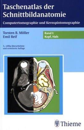 Taschenatlas der Schnittbildanatomie I. Kopf, Hals, Wirbelsäule, Gelenke. Computertomographie und Kernspintomographie