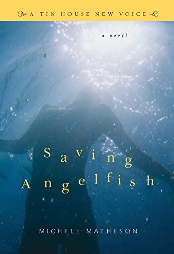 Saving Angelfish: A Novel (Tin House New Voice)