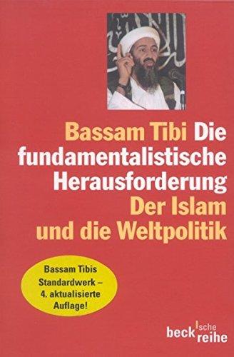 Die fundamentalistische Herausforderung: Der Islam und die Weltpolitik (Beck'sche Reihe)