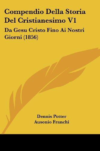 Compendio Della Storia Del Cristianesimo V1: Da Gesu Cristo Fino Ai Nostri Giorni (1856)