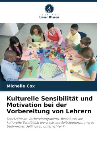 Kulturelle Sensibilität und Motivation bei der Vorbereitung von Lehrern: Lehrkräfte im Vorbereitungsdienst: Beeinflusst die kulturelle Sensibilität ... in bestimmten Settings zu unterrichten?