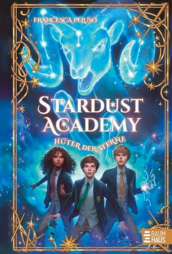 Stardust Academy - Hüter der Sterne: Auftakt einer fantastischen Abenteuerreihe ab 10 Jahre