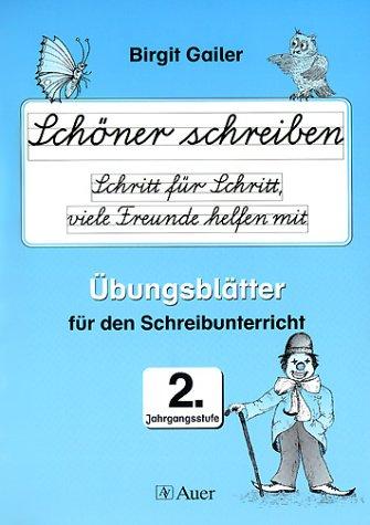 Schöner schreiben. Schritt für Schritt, viele Freunde helfen mit. Übungsblätter mit Übungsheft für den Schreibunterricht. 2.Jahrgangsstufe.