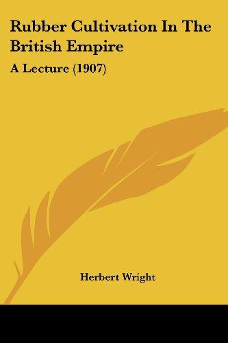 Rubber Cultivation In The British Empire: A Lecture (1907)