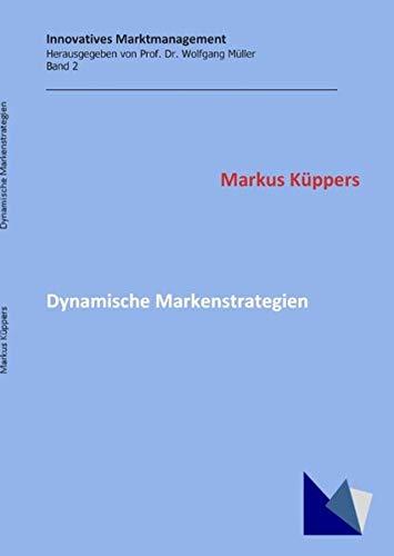 Dynamische Markenstrategien: Konzeptionen und Best Marketing Practices (Innovatives Marktmanagement)