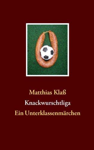 Knackwurschtliga: Ein Unterklassenmärchen