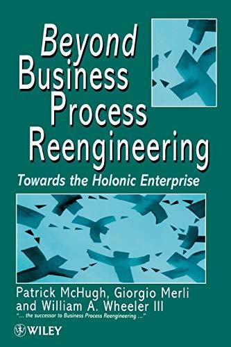 Beyond Business Process Reengineering: Towards the Holonic Enterprise