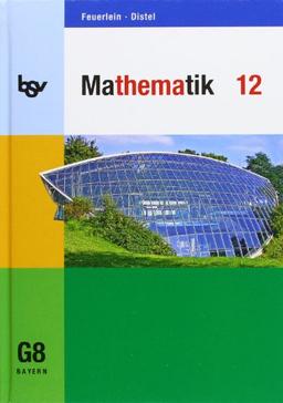 Mathematik 12. Schülerbuch. Für das G8 in Bayern: Ausgabe für die G8-Oberstufe