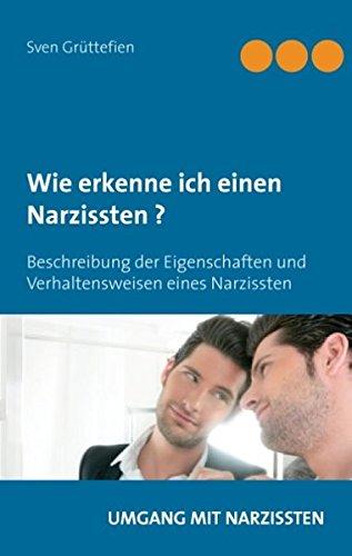 Wie erkenne ich einen Narzissten ?: Beschreibung der Eigenschaften und Verhaltensweisen eines Narzissten (Umgang mit Narzissten)