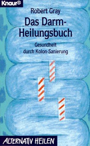 Das Darm - Heilungsbuch. Gesundheit durch Kolon- Sanierung.