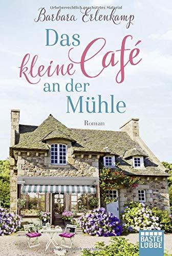 Das kleine Café an der Mühle: Roman (Café-Liebesroman zum Wohlfühlen, Band 1)