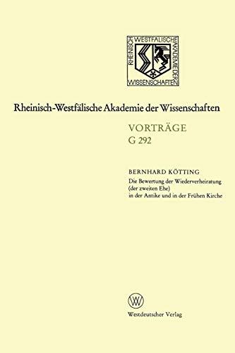 Die Bewertung der Wiederverheiratung (der zweiten Ehe) in der Antike und in der Frühen Kirche: 314. Sitzung Am 21. Oktober 1987 In Düsseldorf . . . ... Akademie der Wissenschaften, Band 292)