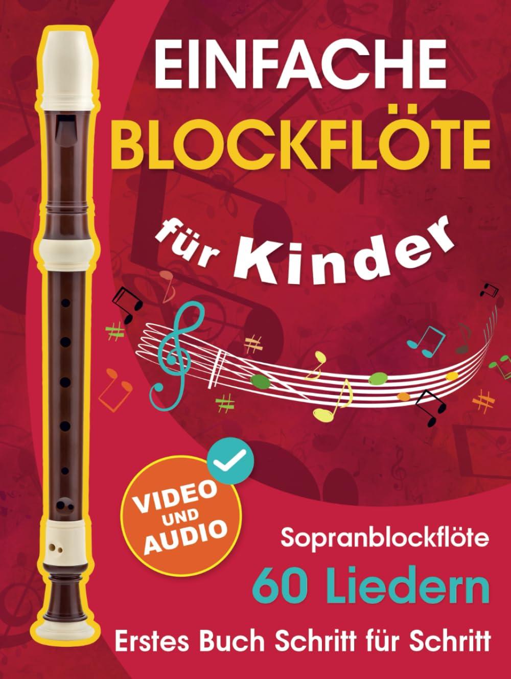 Einfache Blockflöte für Kinder + Video und Audio: Einsteiger-Blockflöte für Kinder und Jugendliche mit 60 Liedern. Erstes Buch Schritt für Schritt