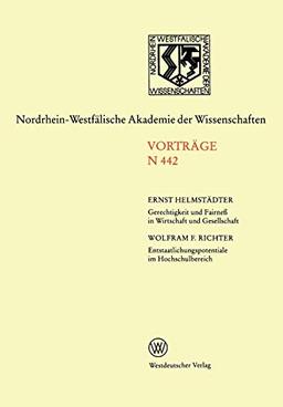 Gerechtigkeit und Fairneß in Wirtschaft und Gesellschaft. Entstaatlichungspotentiale im Hochschulbereich: 441. Sitzung am 4. November 1992 in ... Akademie der Wissenschaften)