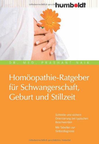 Homöopathie-Ratgeber für Schwangerschaft, Geburt und Stillzeit. Schnelle und sichere Orientierung bei typischen Beschwerden. Mit Tabellen zur Selbstdiagnose