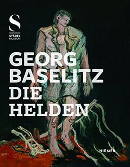 Georg Baselitz: Die Helden