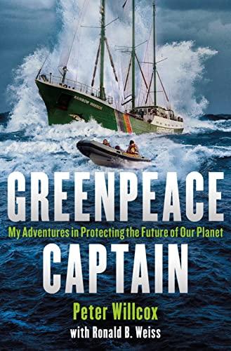 Greenpeace Captain: My Adventures in Protecting the Future of Our Planet