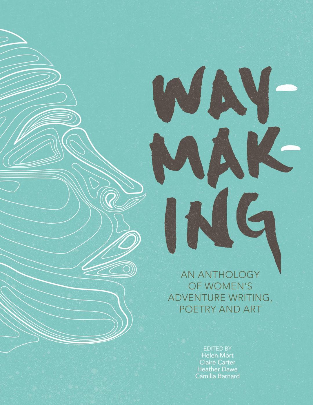 Waymaking: An Anthology of Women’s Adventure Writing, Poetry and Art