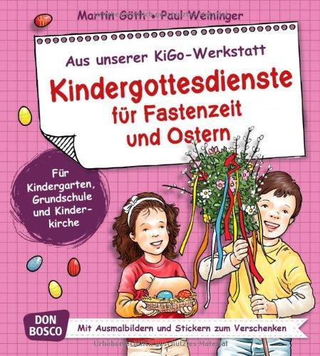 Kindergottesdienste für Fastenzeit und Ostern Für Kindergarten, Grundschule und Kinderkirche