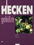 Heckengehölze: Handbuch für Biologie, Kultur und Verwendung