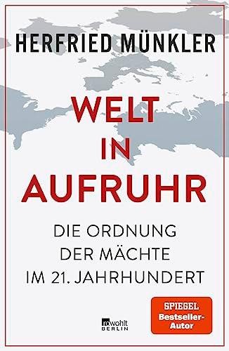 Welt in Aufruhr: Die Ordnung der Mächte im 21. Jahrhundert