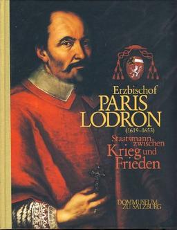 Erzbischof Paris Lodron (1619-1653): Staatsmann zwischen Krieg und Frieden