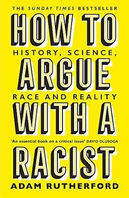 How to Argue With a Racist: History, Science, Race and Reality