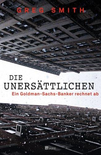 Die Unersättlichen: Ein Goldman-Sachs-Banker rechnet ab