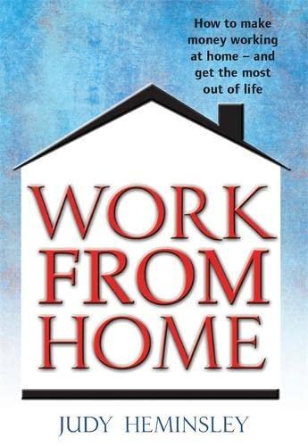 Work From Home: How to make money working from home - and get the most out of life: How to make money working at home - and get the most out of life