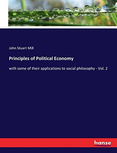 Principles of Political Economy: with some of their applications to social philosophy - Vol. 2