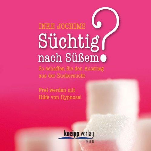 Süchtig nach Süßem? CD: So schaffen Sie den Ausstieg aus der Zuckersucht. Frei werden mit Hilfe von Hypnose!