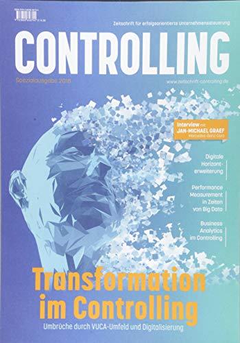 Transformation im Controlling: Umbrüche durch VUCA-Umfeld und Digitalisierung: Spezialausgabe der Zeitschrift Controlling