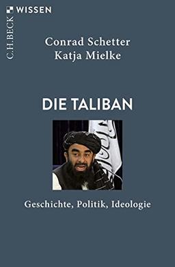 Die Taliban: Geschichte, Politik, Ideologie (Beck'sche Reihe)