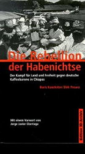 Die Rebellion der Habenichtse: Der Kampf für Land und Freiheit gegen deutsche Kaffeebarone in Chiapas