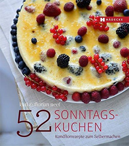 52 Sonntagskuchen: Konditorrezepte zum Selbermachen