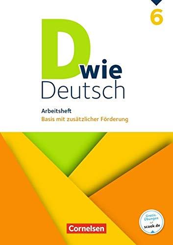 D wie Deutsch: 6. Schuljahr - Arbeitsheft mit Lösungen: Basis mit zusätzlicher Förderung