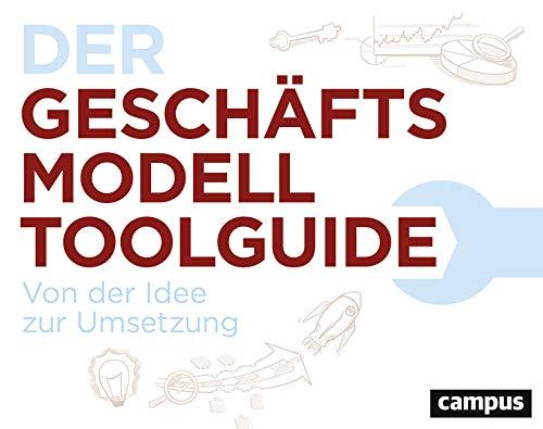 Der Geschäftsmodell-Toolguide: Von der Idee zur Umsetzung