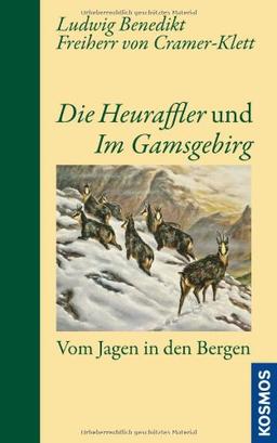 Die Heuraffler und Im Gamsgebirg: Vom Jagen in den Bergen