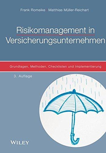 Risikomanagement in Versicherungsunternehmen: Grundlagen, Methoden, Checklisten und Implementierung