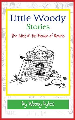 Little Woody Stories: The Idiot in the House of Brains