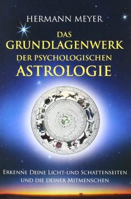 Das Grundlagenwerk der psychologischen Astrologie: Erkenne Deine Licht- und Schattenseiten und die Deiner Mitmenschen